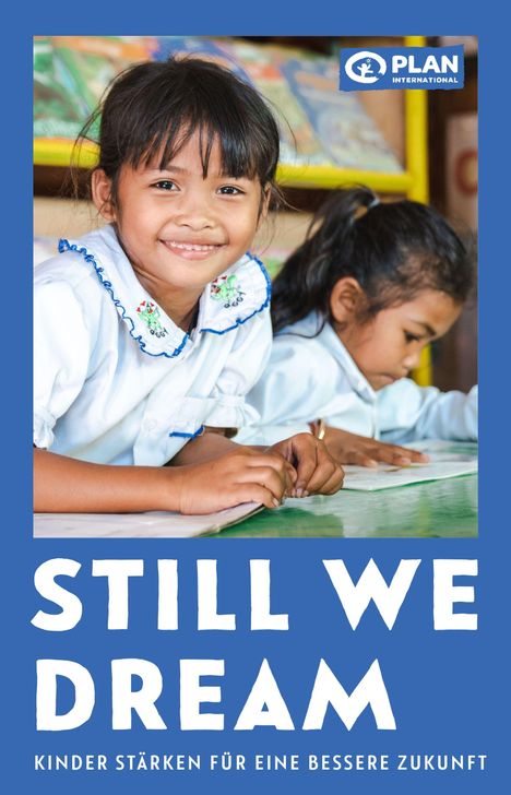 "STILL WE DREAM. KINDER STÄRKEN FÜR EINE BESSERE ZUKUNFT." Zwei Kinder in Schuluniform, lächelnd und lernend. Logo oben.