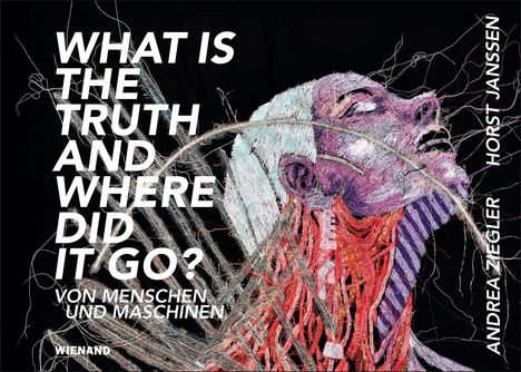 Der Text lautet: "WHAT IS THE TRUTH AND WHERE DID IT GO? VON MENSCHEN UND MASCHINEN". Eine bunte Illustration eines Kopfes.