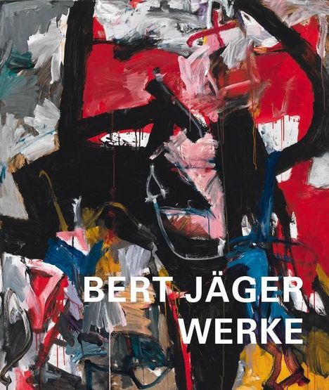 Bert Jäger: Bert Jäger - Werke 1940-1998, Buch