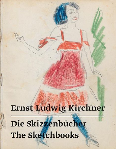 Ernst Ludwig Kirchner: Ernst Ludwig Kirchner - Die Skizzenbücher / The Sketchbooks, Buch