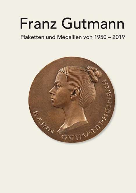 Franz Gutmann: Gutmann, F: Franz Gutmann - Plaketten und Medaillen von 1950, Buch