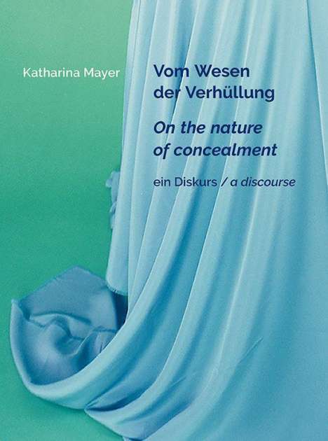 Katharina Mayer: Mayer, K: Katharina Mayer - Vom Wesen der Verhüllung, Buch