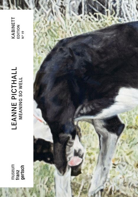 Texte: "Kabinett Edition No 19", "Leanne Picthall Meaning So Well", "museum franz gertsch". Gemälde mit Hund in Wiese.