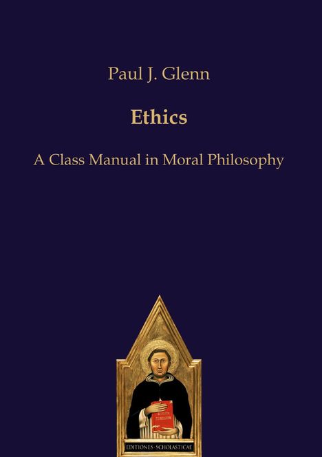 Text: Paul J. Glenn, Ethics, A Class Manual in Moral Philosophy. 
Unten eine religiöse Illustration eines Heiligen mit Buch.