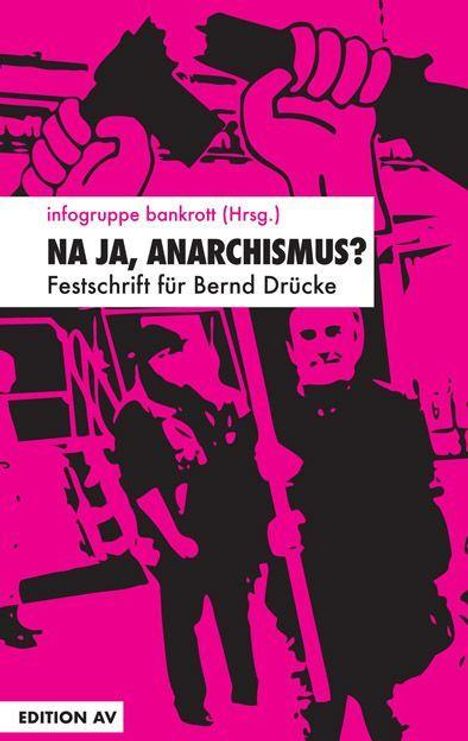 "Na ja, Anarchismus? Festschrift für Bernd Drücke", von Infogruppe Bankrott. Pink-schwarzes Design mit zwei stilisierten Figuren.