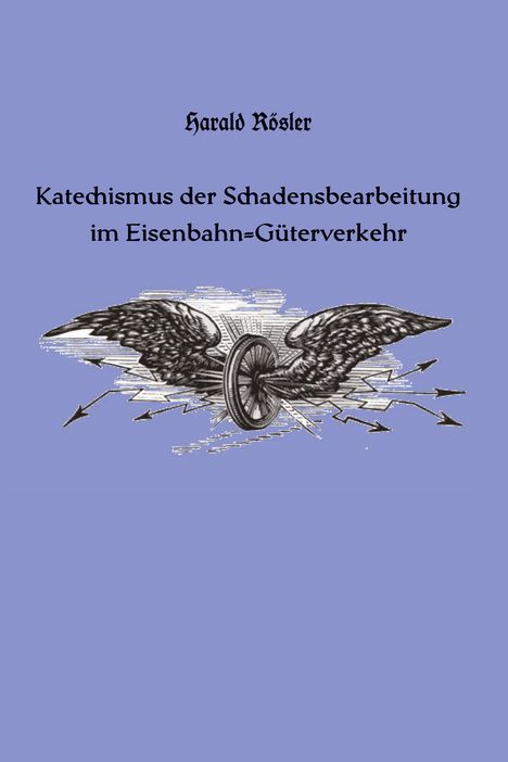Harald Rösler: Katechismus der Schadensbearbeitung im Eisenbahn-Güterverkehr, Buch