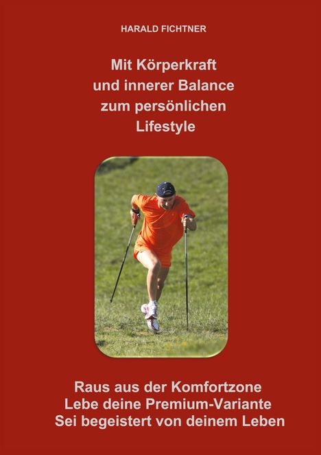 HARALD FICHTNER. Mit Körperkraft und innerer Balance zum persönlichen Lifestyle. Ein Mann läuft mit Stöcken.