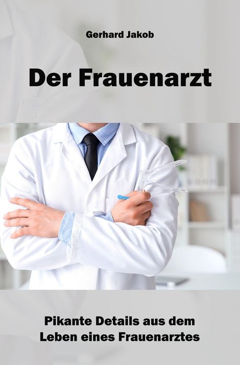 Gerhard Jakob, "Der Frauenarzt". Ein Mann im weißen Kittel hält ein Spekulum, Hintergrund: Arztpraxis.