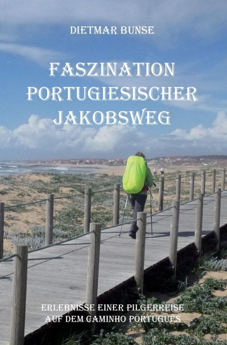 Dietmar Bunse: Faszination Portugiesischer Jakobsweg, Buch