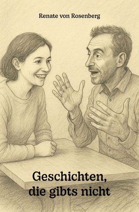 "Renate von Rosenberg", "Geschichten, die gibts nicht"; Zeichnung von Frau und Mann am Tisch, lebhaft im Gespräch.