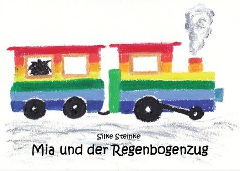 Silke Steinke: Silke Steinke: Mia und der Regenbogenzug, Buch