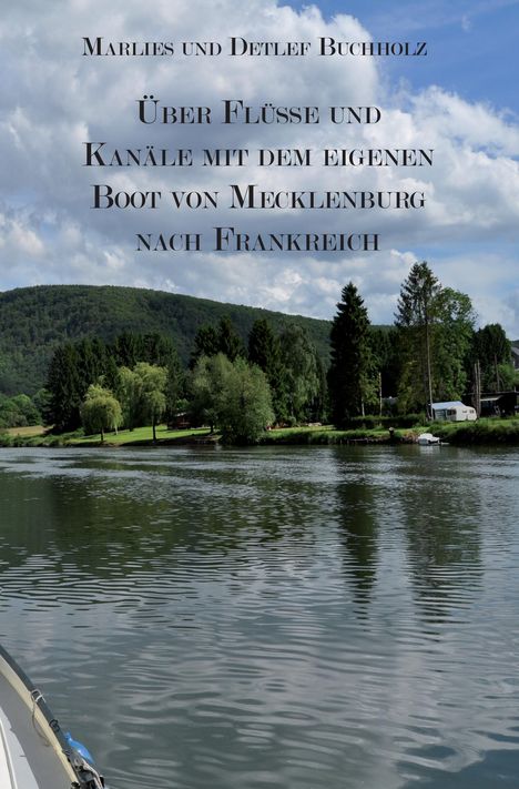 Marlies und Detlef Buchholz: Über Flüsse und Kanäle mit dem eigenen Boot von Mecklenburg nach Frankreich, Buch