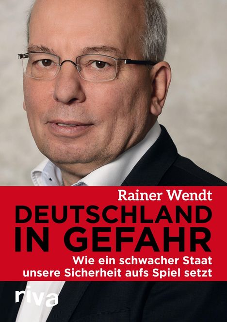 Rainer Wendt (geb. 1956): Deutschland in Gefahr, Buch