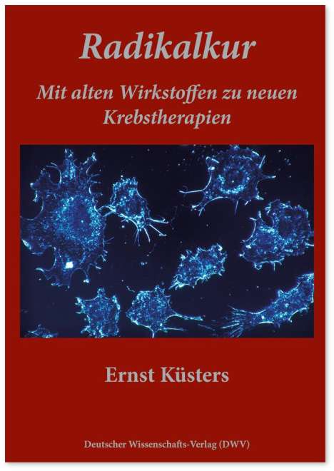 Ernst Küsters: Radikalkur. Mit alten Wirkstoffen zu neuen Krebstherapien, Buch