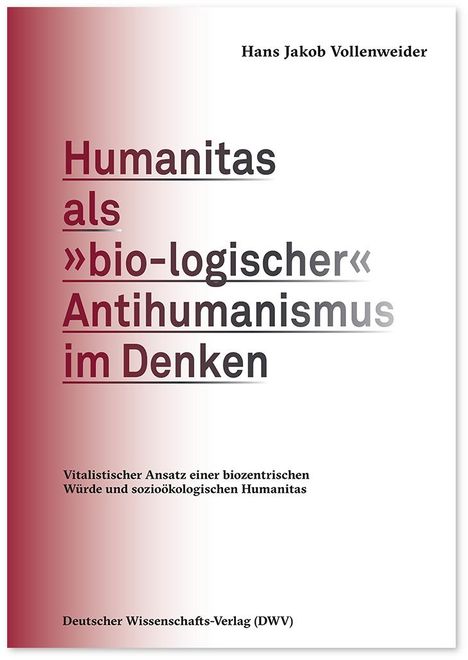 Hans Jakob Vollenweider: Humanitas als 'bio-logischer' Antihumanismus im Denken, Buch
