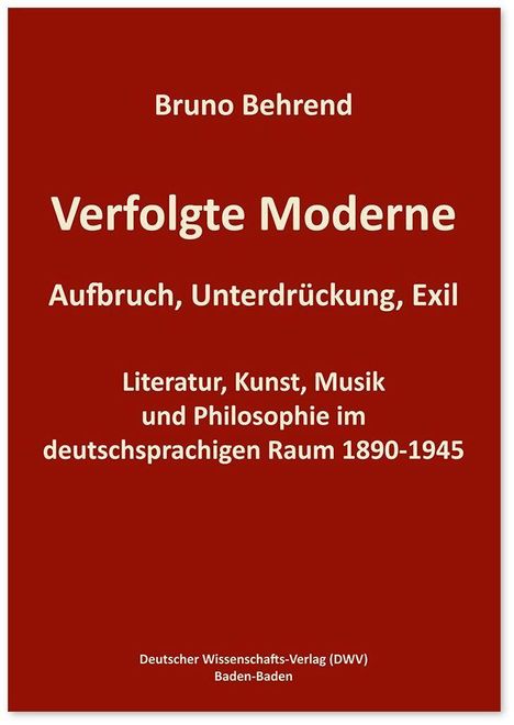 Auf rotem Hintergrund steht weißer Text: "Bruno Behrend, Verfolgte Moderne. Aufbruch, Unterdrückung, Exil. Literatur, Kunst, Musik und Philosophie..."