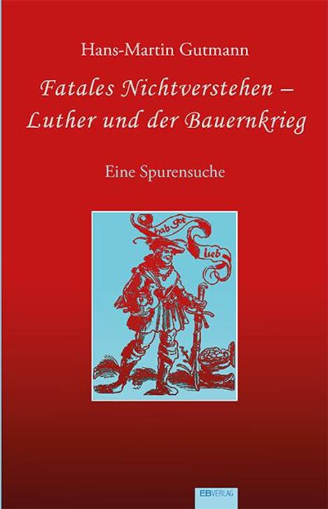 Hans-Martin Gutmann: Fatales Nichtverstehen - Luther und der Bauernkrieg, Buch