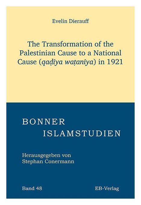 Evelin Dierauff: The Transformation of the Palestinian Cause to a National Cause (qa¿¿ya wa¿an¿ya) in 1921, Buch
