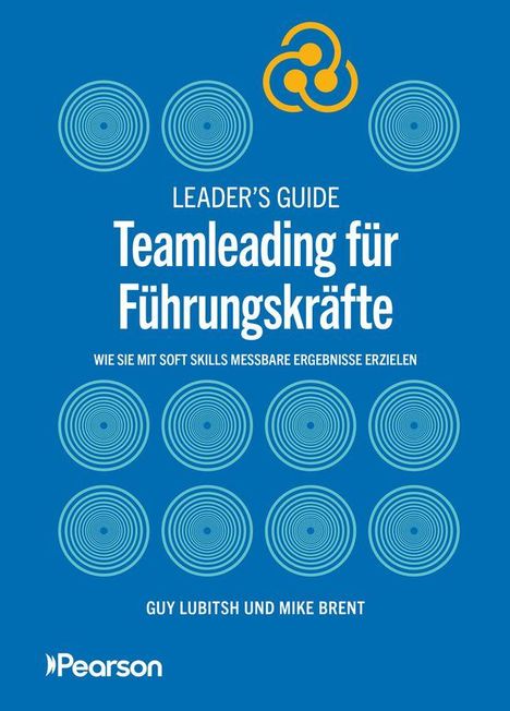 Leader's Guide: Teamleading für Führungskräfte. Kreisförmige Muster und Pearson-Logo, Autoren: Guy Lubitsh und Mike Brent.