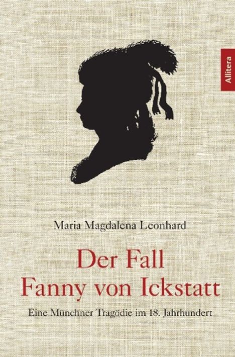 Maria Magdalena Leonhard: Der Fall Fanny von Ickstatt, Buch