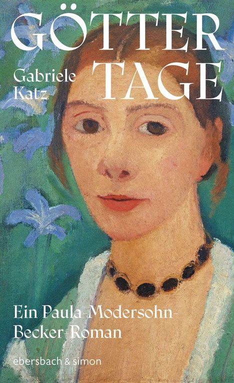 "GÖTTERTAGE", Gabriele Katz. "Ein Paula Modersohn-Becker Roman", ebersbach & simon. Darstellung einer Frau vor Blumen.