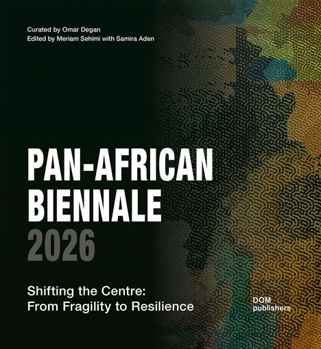 Text: "PAN-AFRICAN BIENNALE 2026. Shifting the Centre: From Fragility to Resilience." Farbige, abstrakte Muster.
