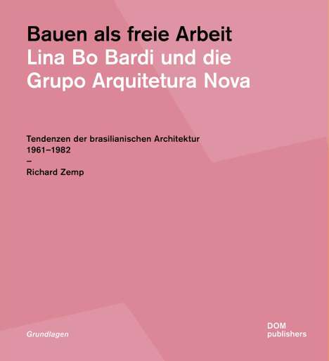 Richard Zemp: Bauen als freie Arbeit. Lina Bo Bardi und die Grupo Arquitetura Nova, Buch