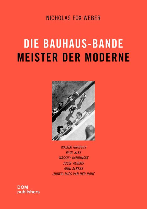 Nicholas Fox Weber: Weber, N: Bauhaus-Bande. Meister der Moderne, Buch
