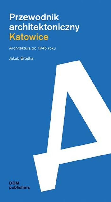 Jakub Bródka: Katowice. Przewodnik architektoniczny, Buch