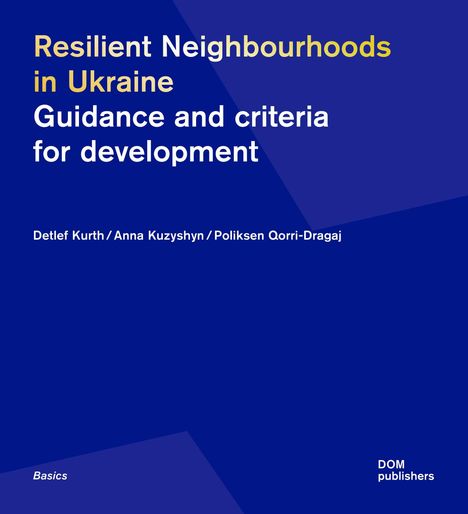 Text: "Resilient Neighbourhoods in Ukraine: Guidance and criteria for development. Detlef Kurth, Anna Kuzyshyn, Poliksen Qorri-Dragaj."  
Einzigartige Gestaltung in Blau.