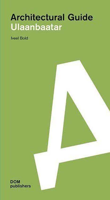 Grüner Hintergrund, weiße Großbuchstaben: "Architectural Guide Ulaanbaatar" von Iveel Bold, DOM publishers.