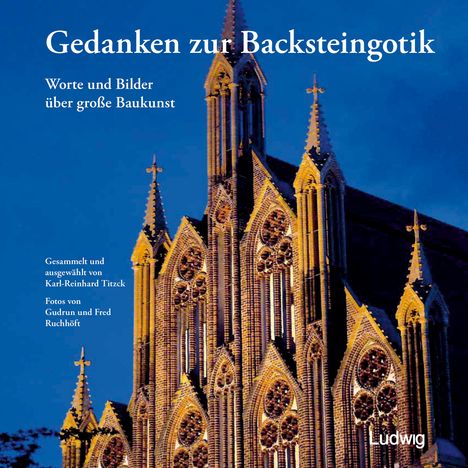 Karl-Reinhard Titzck: Gedanken zur Backsteingotik - Worte und Bilder über große Baukunst, Buch