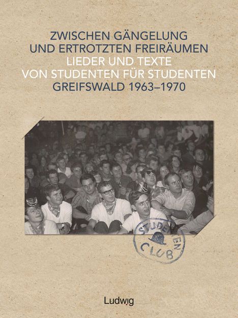Zwischen Gängelung und ertrotzten Freiräumen - Lieder und Texte von Studenten für Studenten - Greifswald 1963-1970, Buch