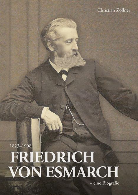 Christian Zöllner: Friedrich von Esmarch (1823-1908) - eine Biographie, Buch