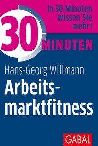 Hans-Georg Willmann: Willmann, H: 30 Minuten Arbeitsmarktfitness, Buch