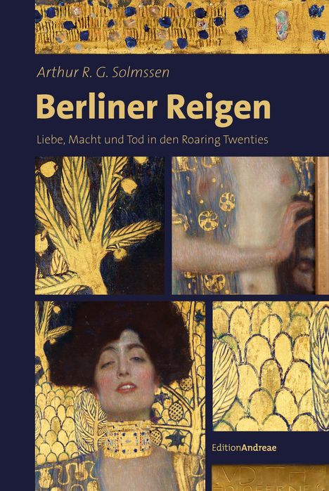 "Arthur R. G. Solmssen: Berliner Reigen. Liebe, Macht und Tod in den Roaring Twenties. Edition Andreae. Gustav-Klimt-Gemälde."