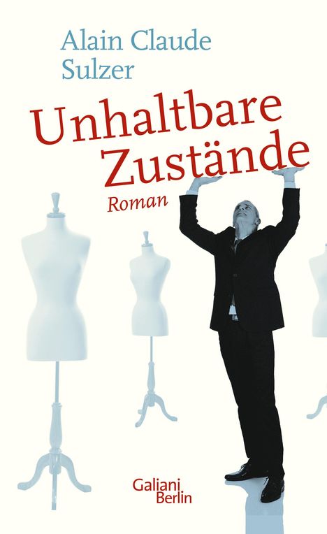 Alain Claude Sulzer: Unhaltbare Zustände, Buch
