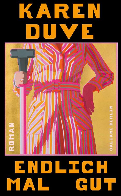 Text: "KAREN DUVE", "ENDLICH MAL GUT", "ROMAN", "GALIANI BERLIN".  
Illustration: Frau in gestreiftem Anzug mit Hammer.
