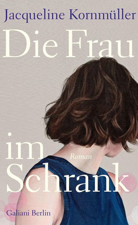 Text: "Jacqueline Kornmüller, Die Frau im Schrank, Roman, Galiani Berlin." Illustration: Frau mit dunklem Haar, schulterfrei.
