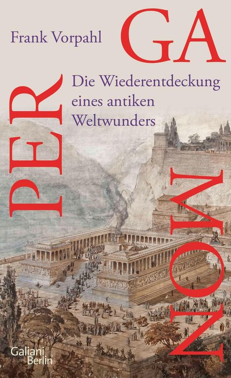 Text: Frank Vorpahl, PERGAMON, Die Wiederentdeckung eines antiken Weltwunders. Gemälde einer antiken Stadt.