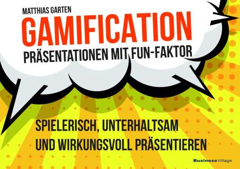 Matthias Garten: Gamification - Präsentationen mit Fun-Faktor, Buch