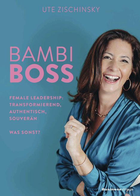 Der Text sagt: "UTE ZISCHINSKY BAMBI BOSS FEMALE LEADERSHIP: TRANSFORMIEREND, AUTHENTISCH, SOUVERÄN WAS SONST?" Frau in blauem Outfit.
