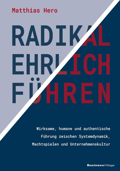 "RADIKAL EHRLICH FÜHREN" von Matthias Hero. Untertitel beschreibt effektive, humane Führung. Design mit diagonaler Teilung.
