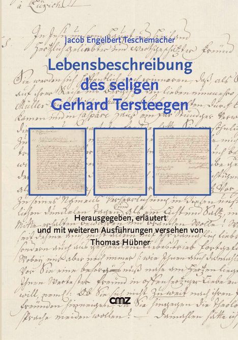 Jacob Engelbert Teschemacher. Lebensbeschreibung des seligen Gerhard Tersteegen. Herausgegeben von Thomas Hübner. Handschrift.