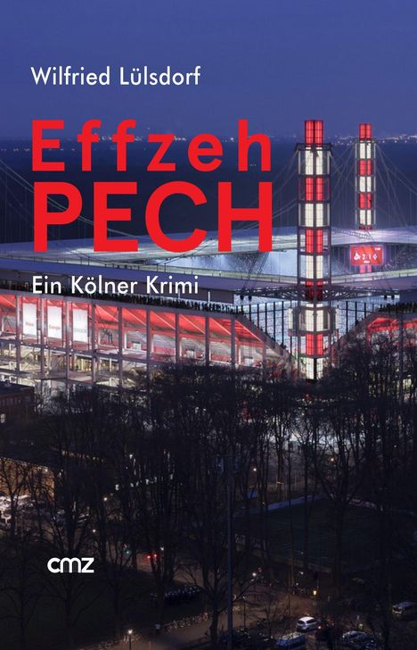 "Effzeh Pech. Ein Kölner Krimi." Oben: "Wilfried Lülsdorf". Hintergrund: Ein beleuchtetes Fußballstadion bei Nacht.