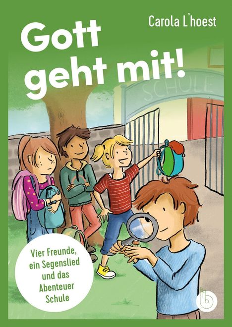 "Gott geht mit! Vier Freunde, ein Segenslied und das Abenteuer Schule." Vier Kinder, eines mit Lupe, vor Schultor. Farbenfroh.