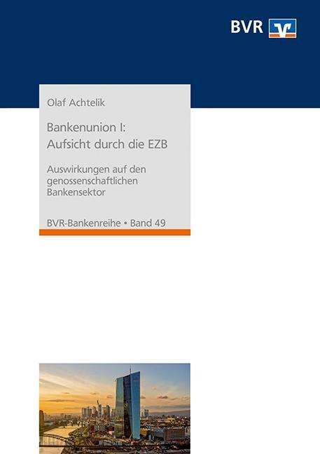 Olaf Achtelik: Bankenunion I: Aufsicht durch die EZB, Buch