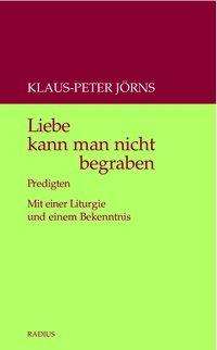 Klaus-Peter Jörns: Jörns, K: Liebe kann man nicht begraben, Buch
