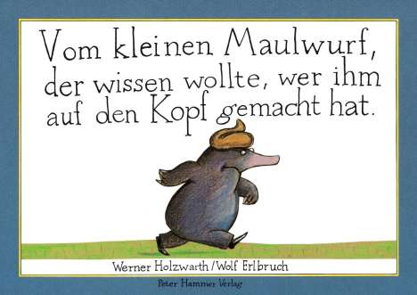 Werner Holzwarth: Vom kleinen Maulwurf, der wissen wollte, wer ihm auf den Kopf gemacht hat. Originalausgabe, Buch
