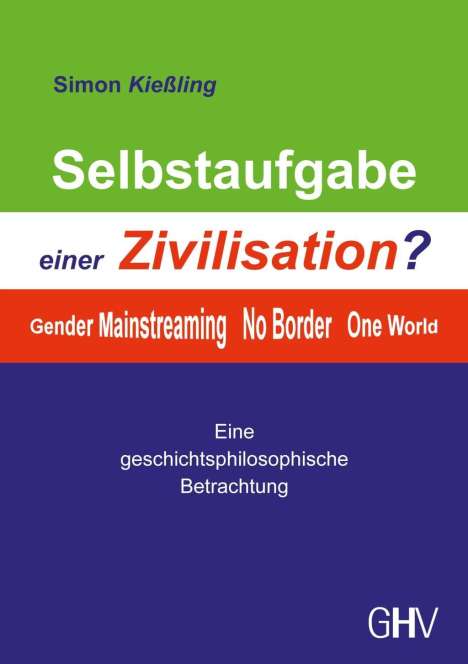 Simon Kießling: Kießling, S: Selbstaufgabe einer Zivilisation?, Buch